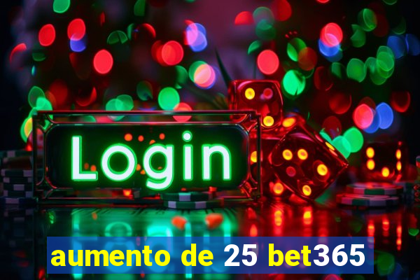 aumento de 25 bet365